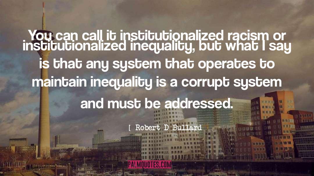 Corrupt System quotes by Robert D Bullard