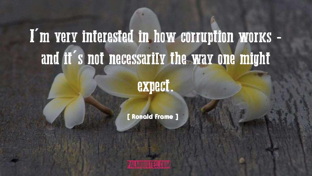 Corruption quotes by Ronald Frame