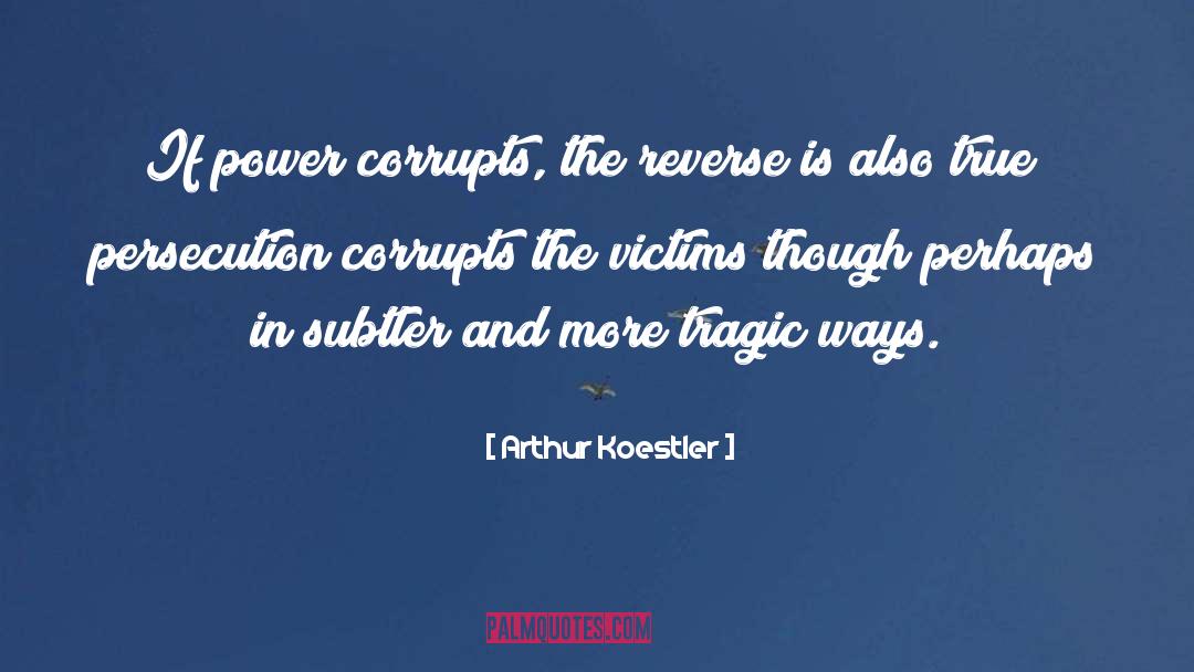 Corrupts quotes by Arthur Koestler