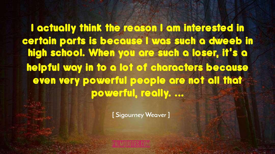 Corvington High School quotes by Sigourney Weaver