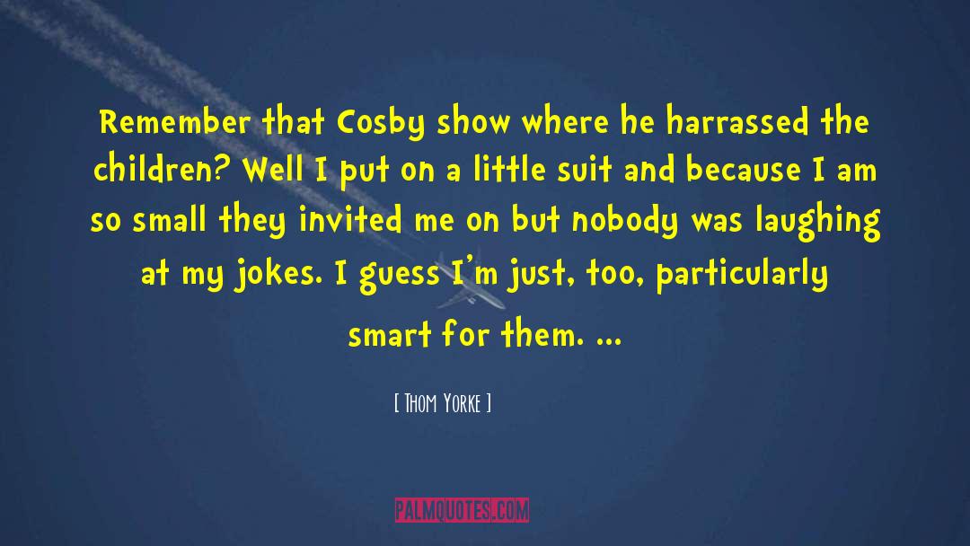 Cosby Show quotes by Thom Yorke