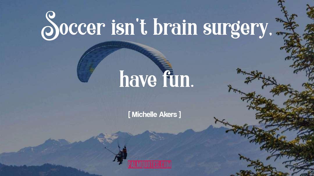 Cosmetic Surgery quotes by Michelle Akers
