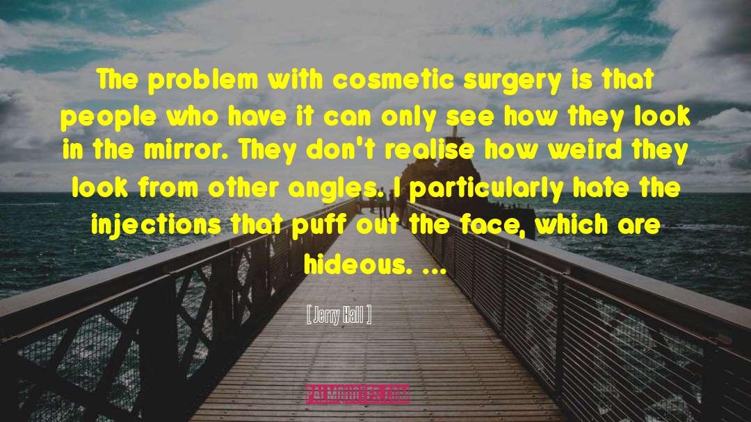 Cosmetic Surgery quotes by Jerry Hall