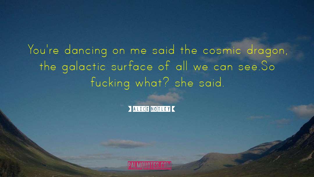 Cosmic Irony quotes by Alice Notley