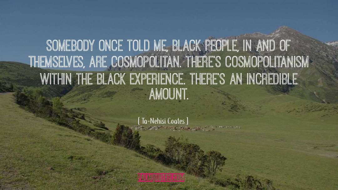 Cosmopolitanism quotes by Ta-Nehisi Coates
