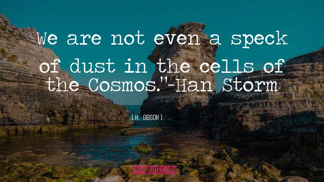 Cosmos quotes by H.  Gibson