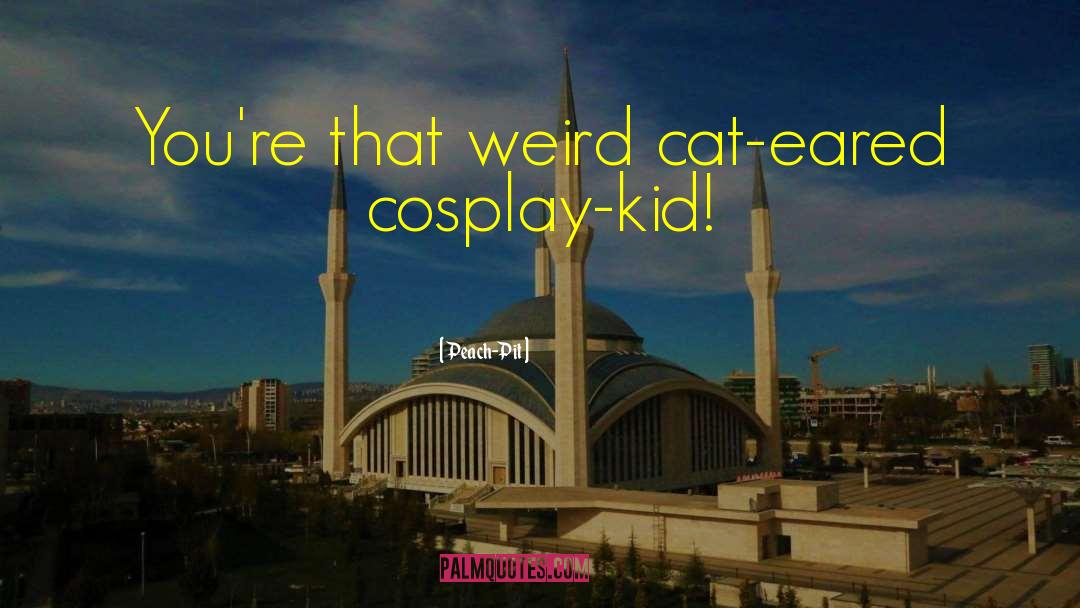 Cosplay quotes by Peach-Pit