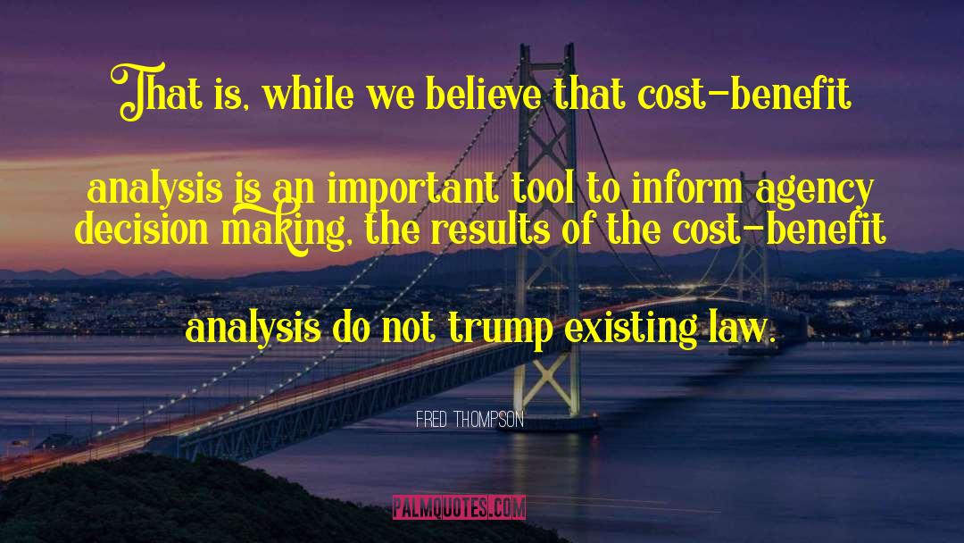 Cost Benefit Analysis quotes by Fred Thompson