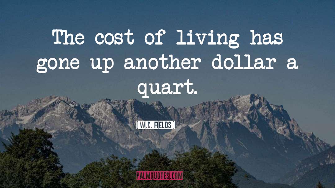 Cost Of Living quotes by W.C. Fields