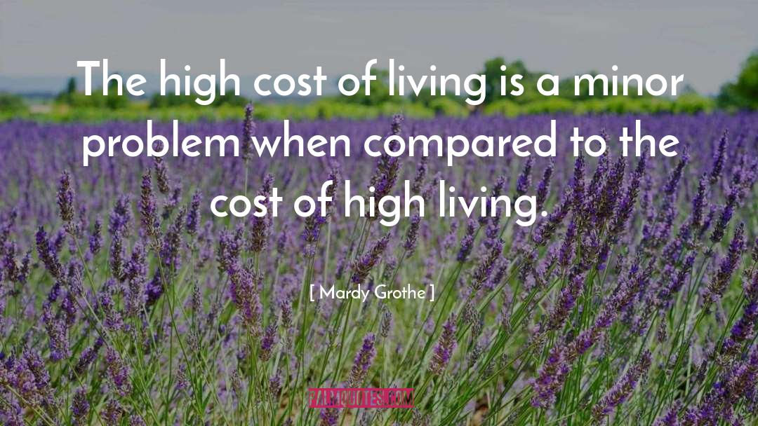 Cost Of Living quotes by Mardy Grothe