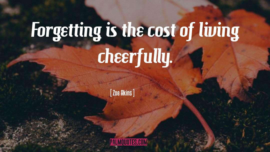 Cost Of Living quotes by Zoe Akins