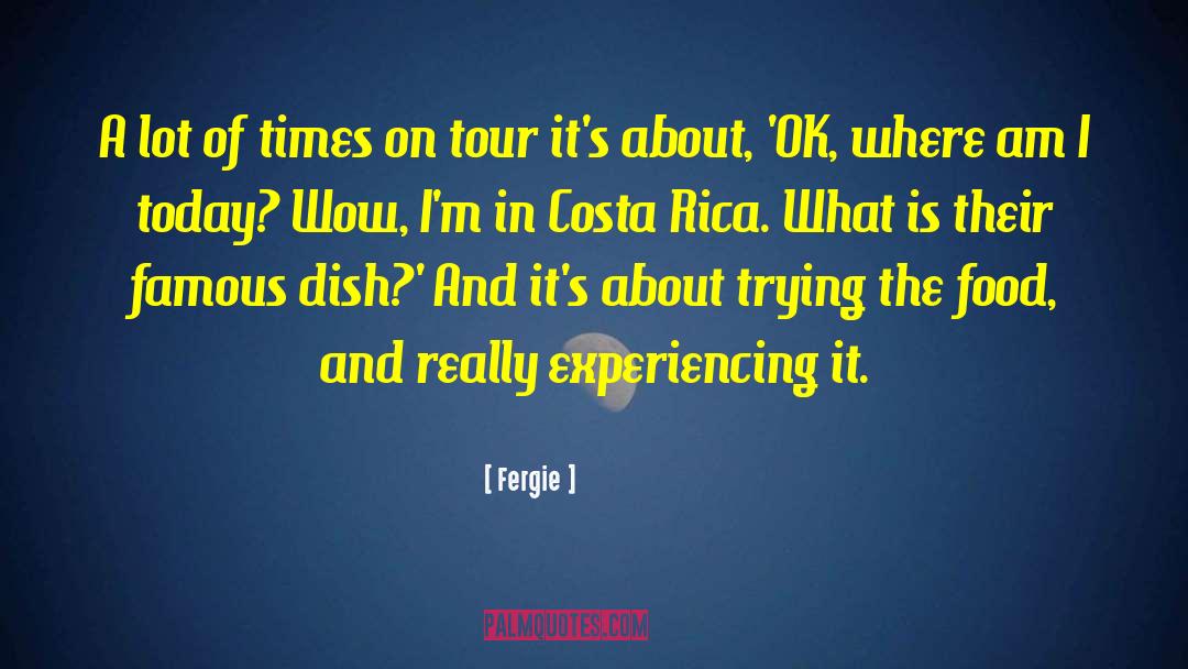 Costa Rica Nation quotes by Fergie