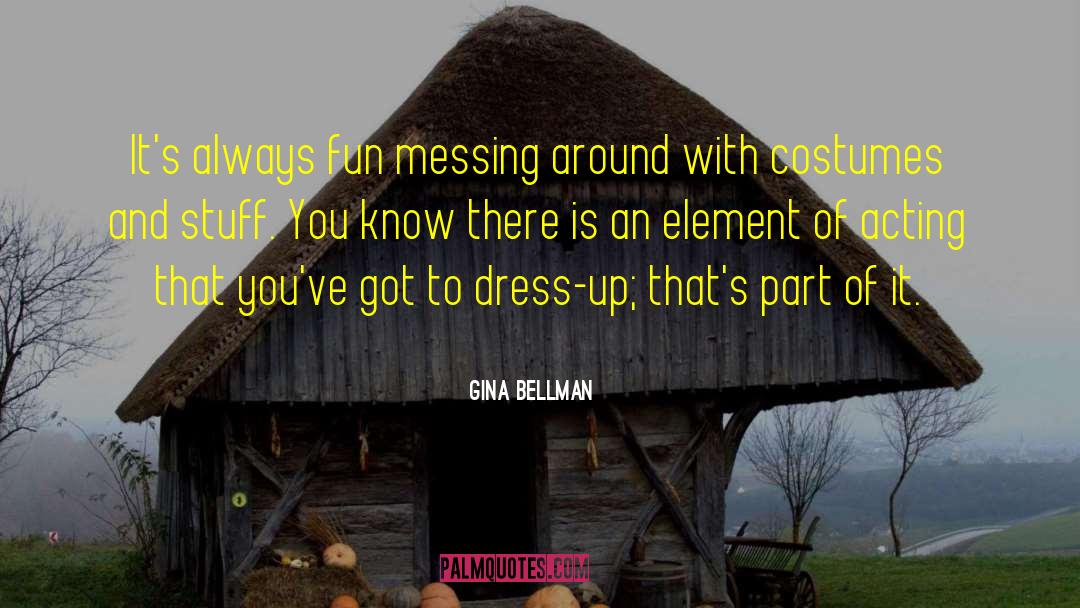 Costumes quotes by Gina Bellman