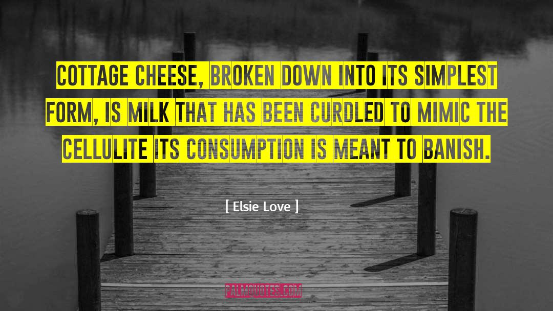 Cottage Cheese quotes by Elsie Love