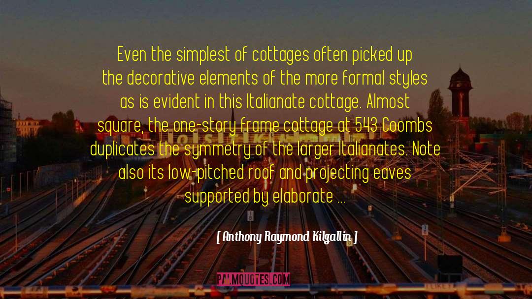 Cottages quotes by Anthony Raymond Kilgallin