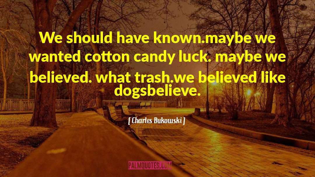 Cotton Candy quotes by Charles Bukowski