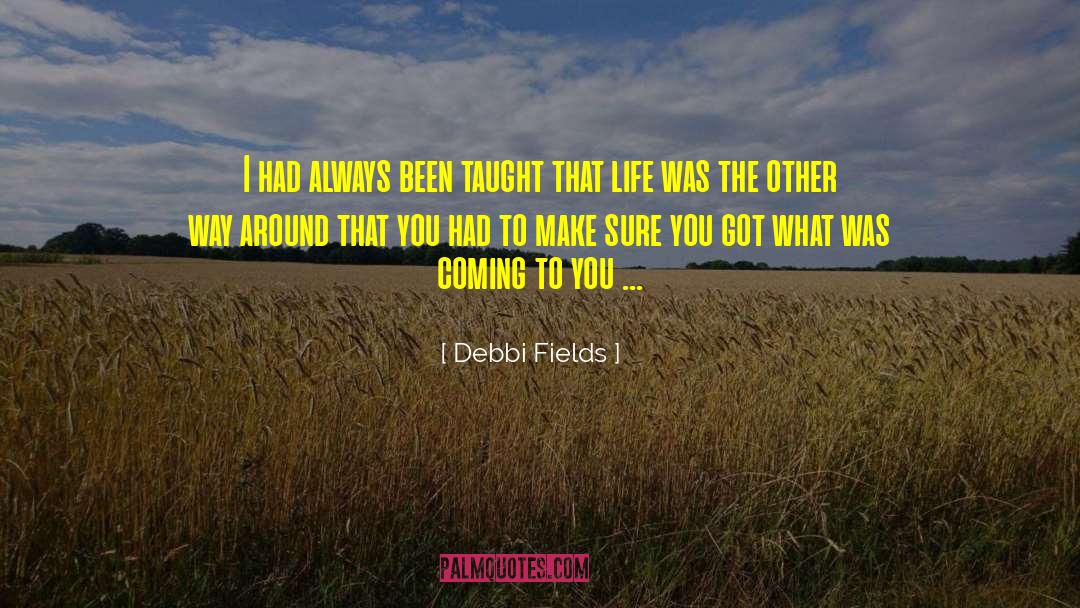 Cotton Fields quotes by Debbi Fields