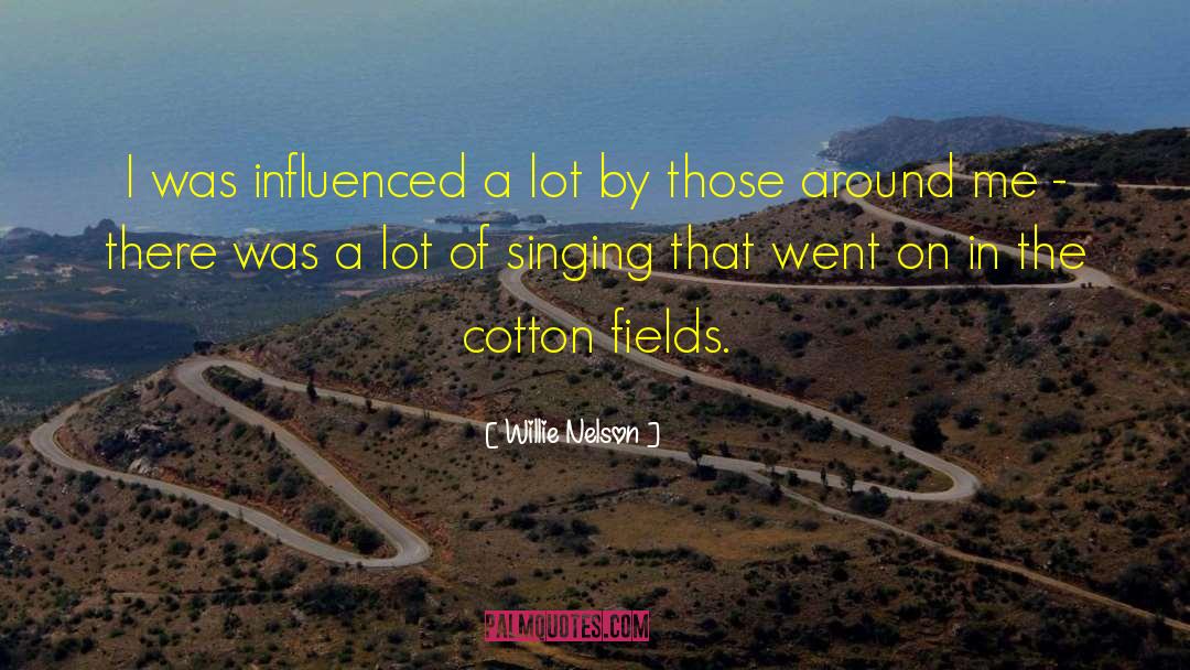Cotton quotes by Willie Nelson