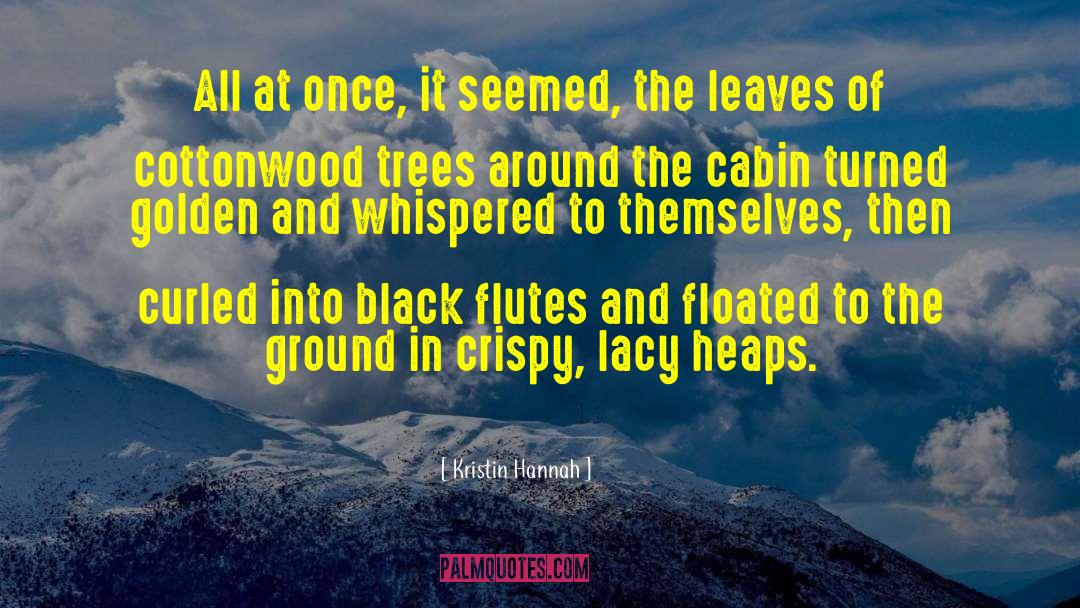 Cottonwood Trees quotes by Kristin Hannah
