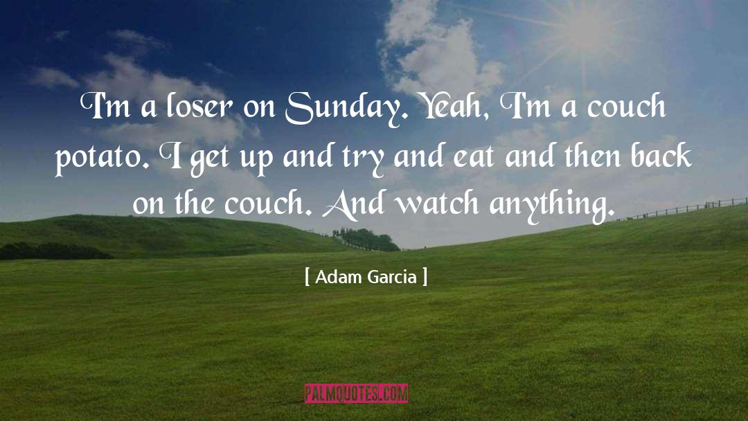 Couch Potato quotes by Adam Garcia