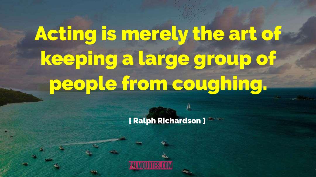 Coughing quotes by Ralph Richardson