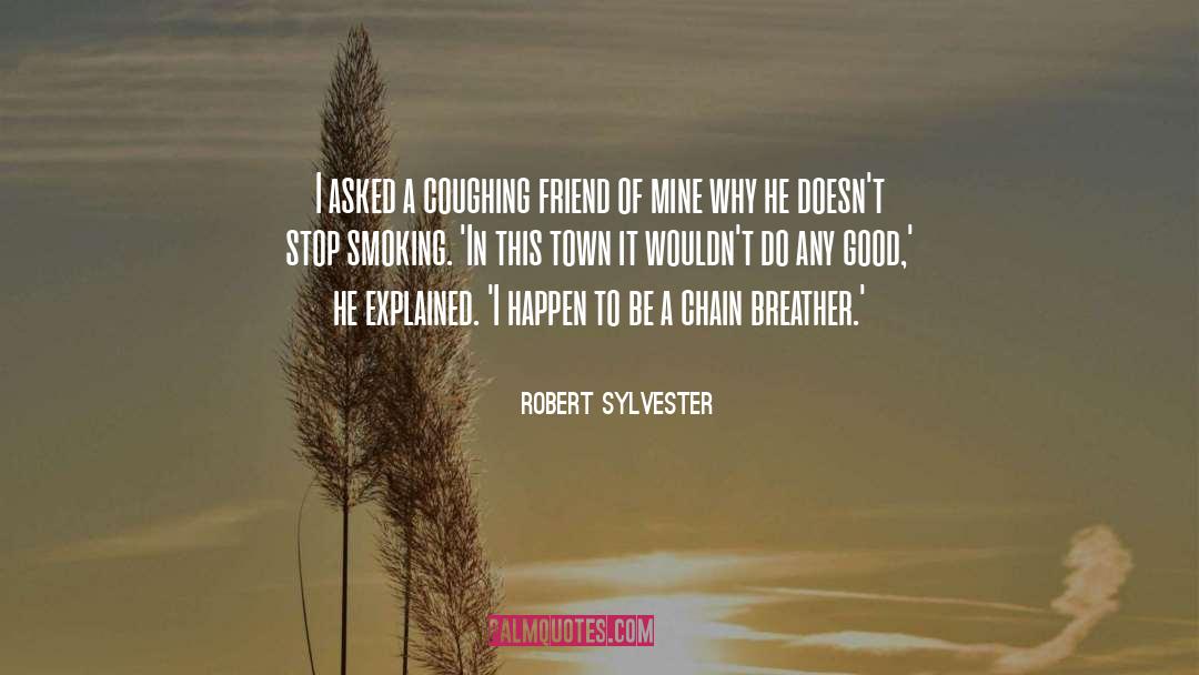 Coughing quotes by Robert Sylvester