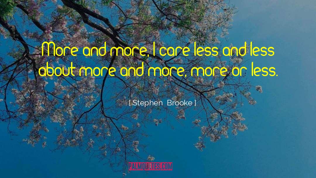 Could Care Less quotes by Stephen  Brooke