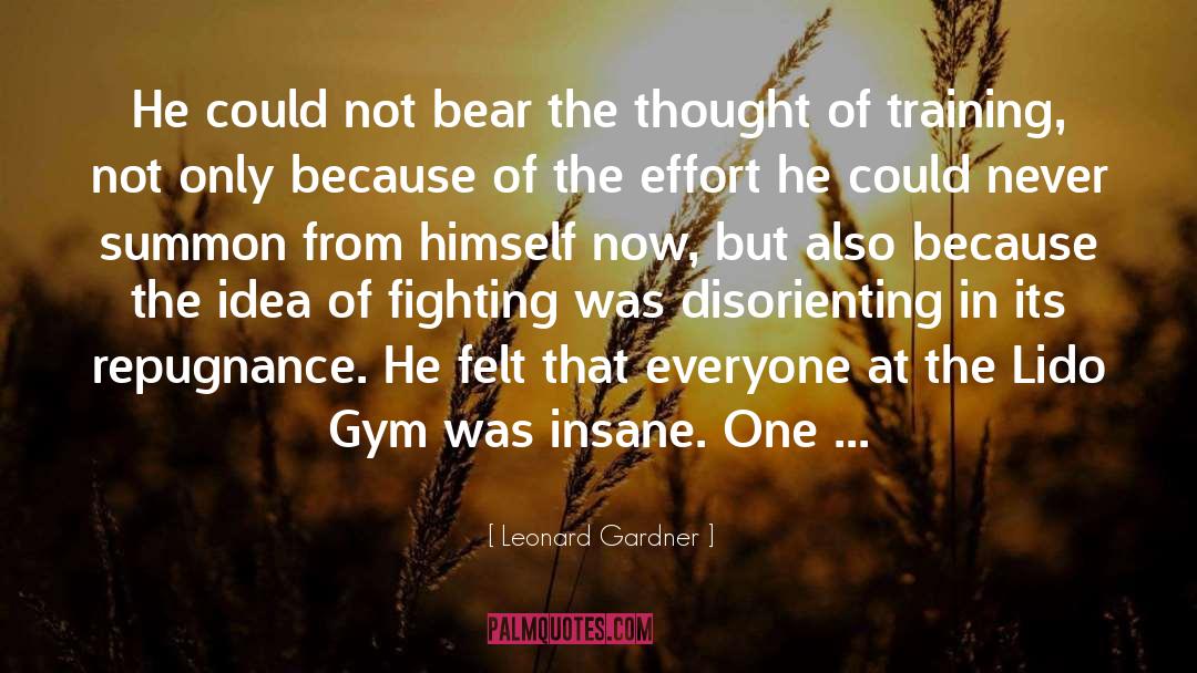 Could Not Bear quotes by Leonard Gardner