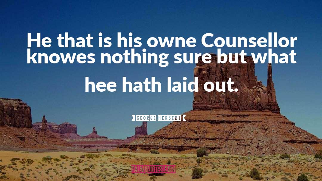 Counsellor quotes by George Herbert