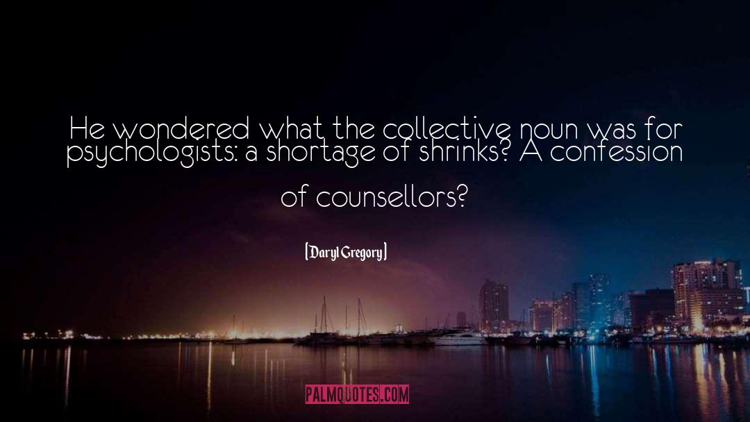Counsellors quotes by Daryl Gregory