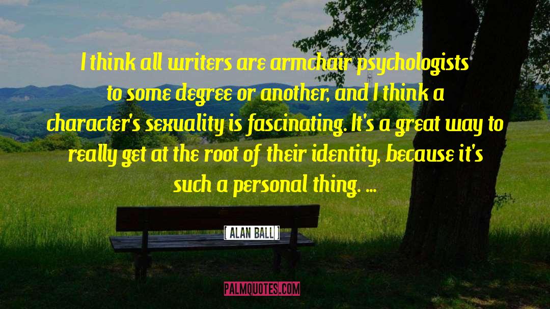 Counsels To Writers quotes by Alan Ball