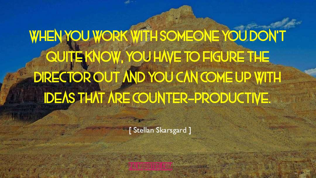 Counter Productive quotes by Stellan Skarsgard