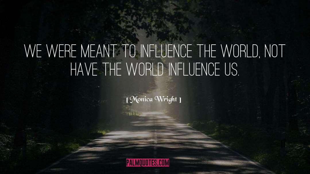 Counteractive Influence quotes by Monica Wright