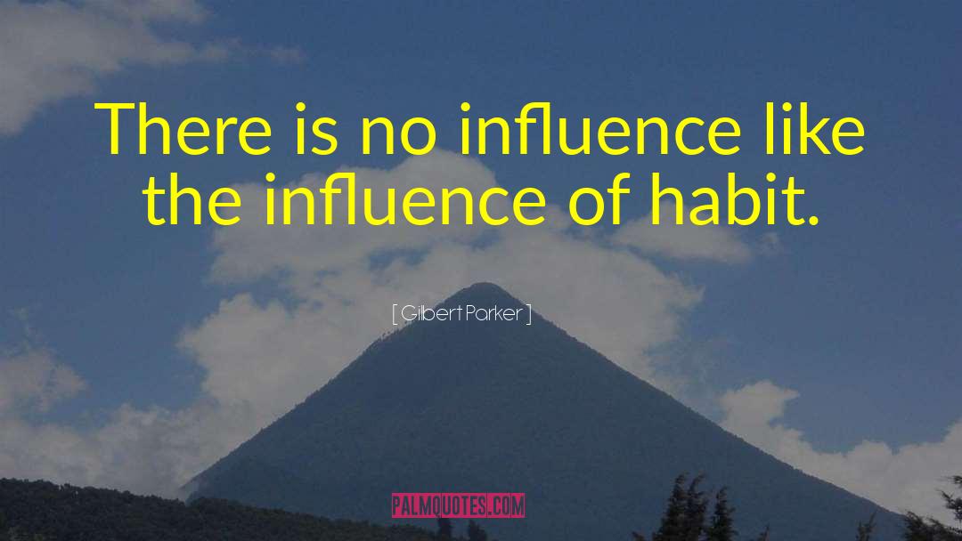 Counteractive Influence quotes by Gilbert Parker