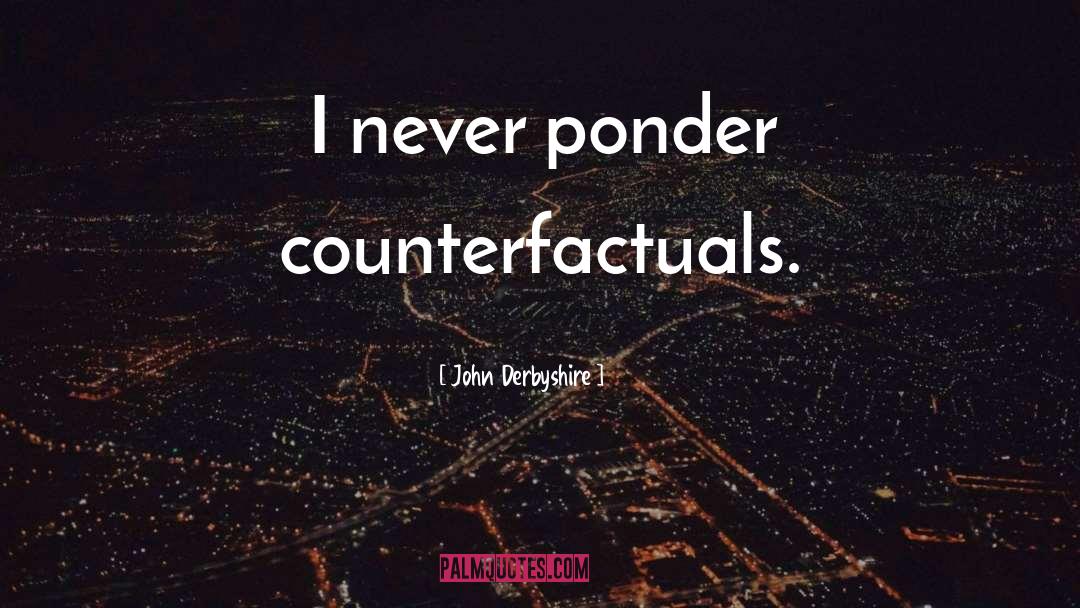 Counterfactuals quotes by John Derbyshire