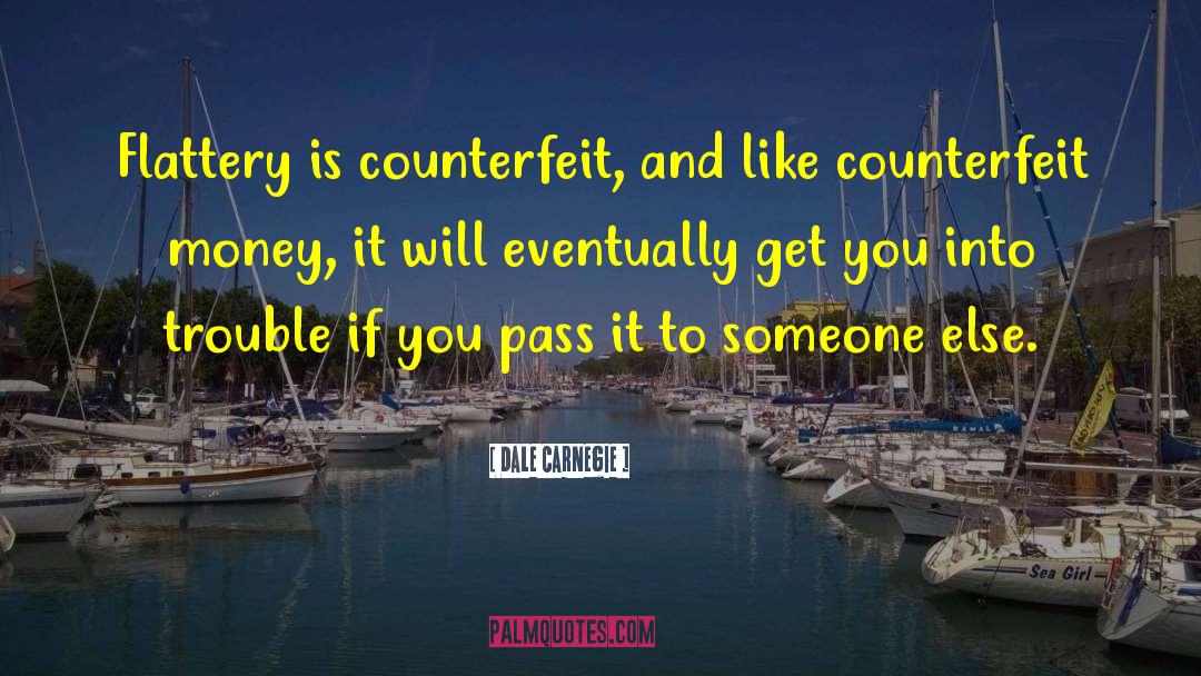 Counterfeit Money quotes by Dale Carnegie