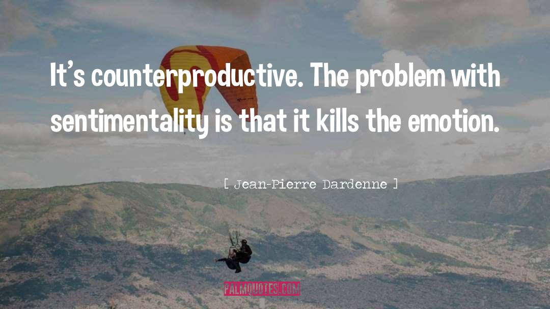 Counterproductive quotes by Jean-Pierre Dardenne