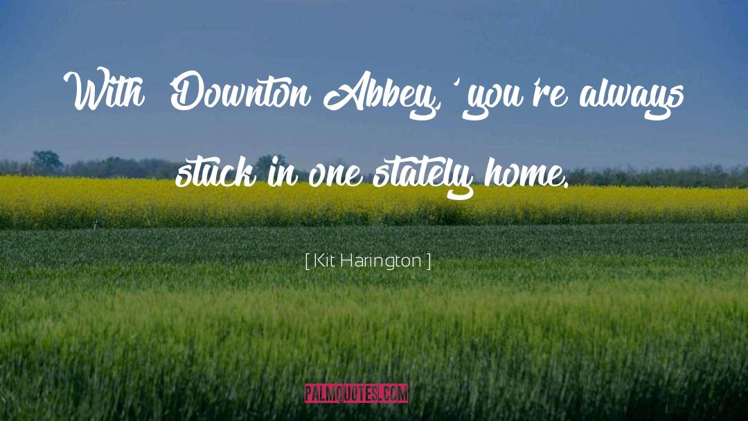 Countess Of Grantham Downton Abbey quotes by Kit Harington