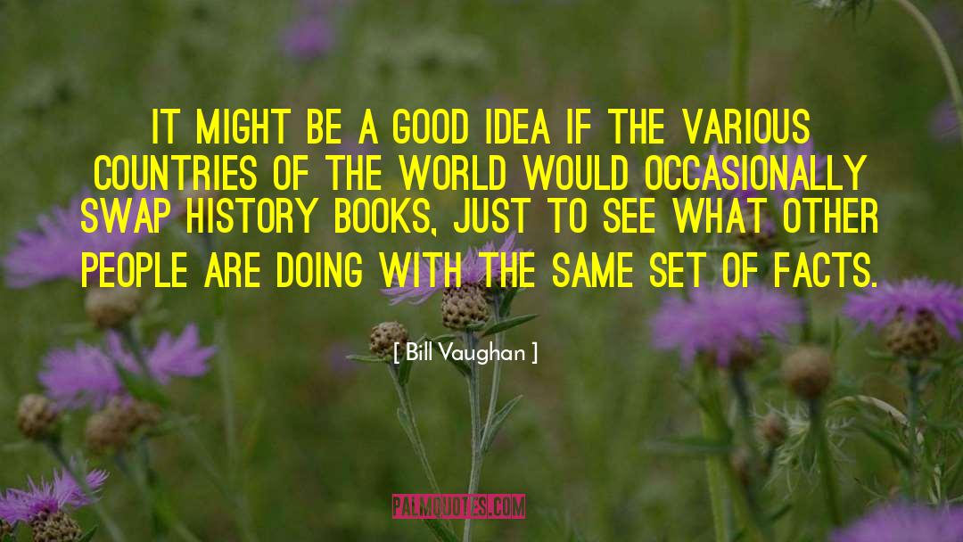 Countries Of The World quotes by Bill Vaughan