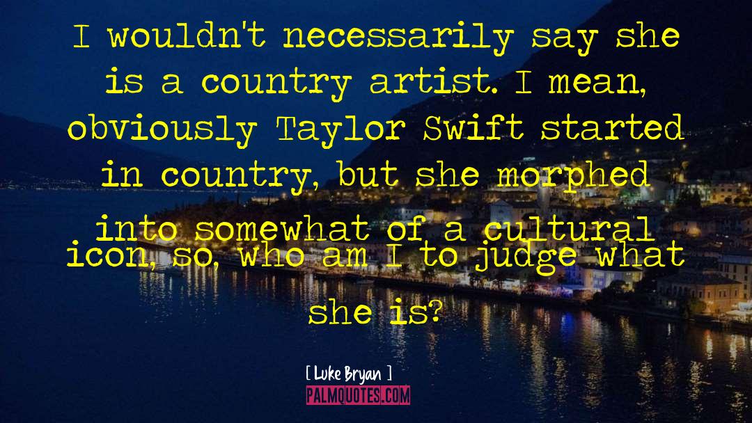 Country Artist quotes by Luke Bryan