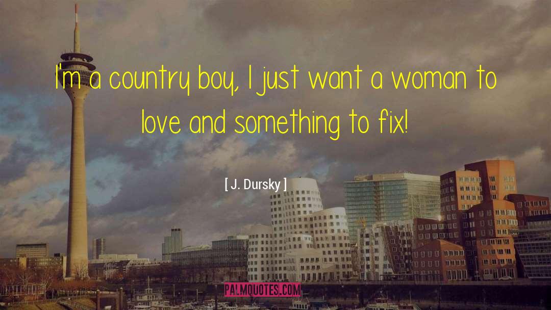 Country Boy quotes by J. Dursky