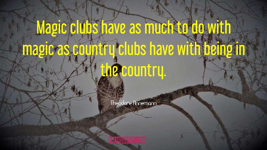 Country Clubs quotes by Theodore Annemann