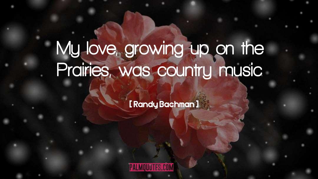 Country Music Love quotes by Randy Bachman