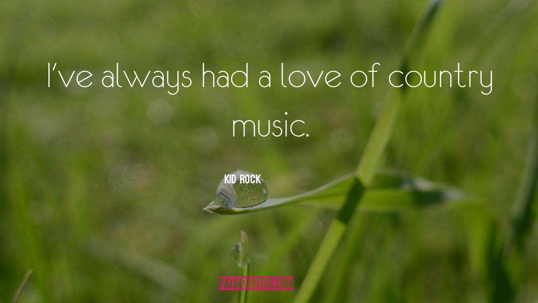 Country Music Love quotes by Kid Rock