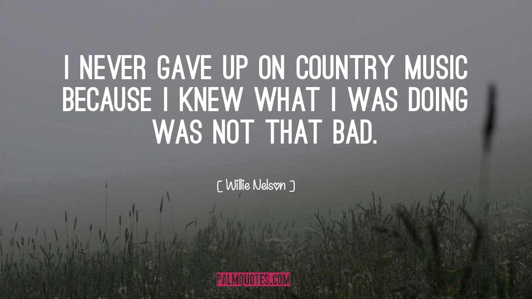 Country Music quotes by Willie Nelson