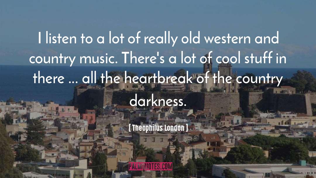 Country Music quotes by Theophilus London