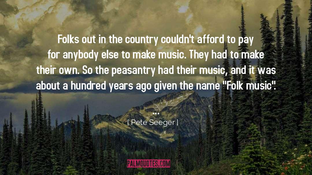 Country Music Superstar quotes by Pete Seeger