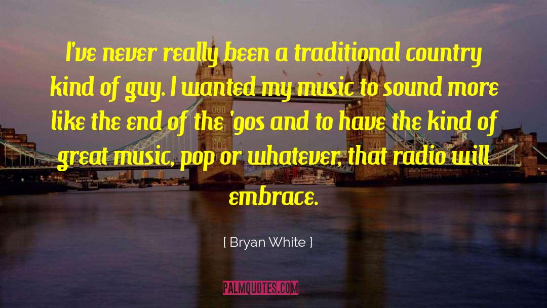 Country Music Superstar quotes by Bryan White