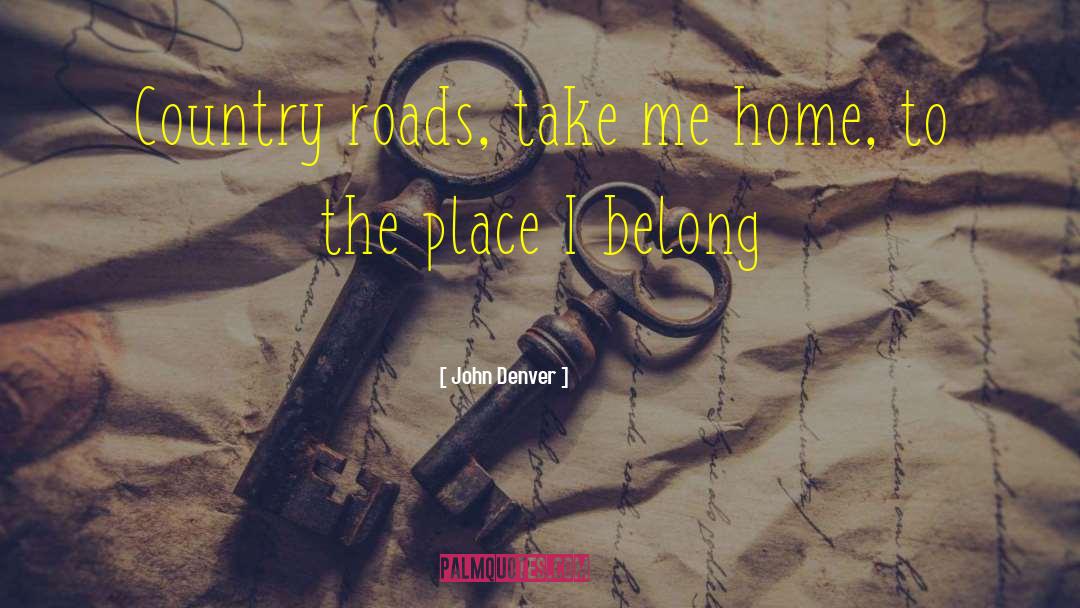 Country Roads Take Me Home quotes by John Denver