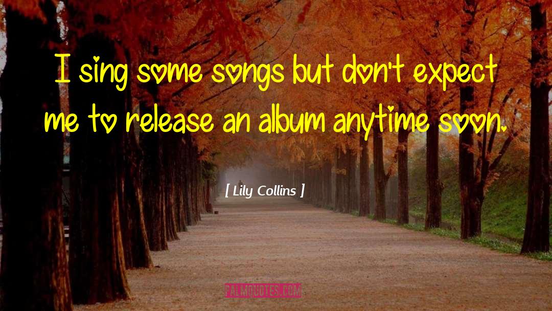 Country Songs quotes by Lily Collins